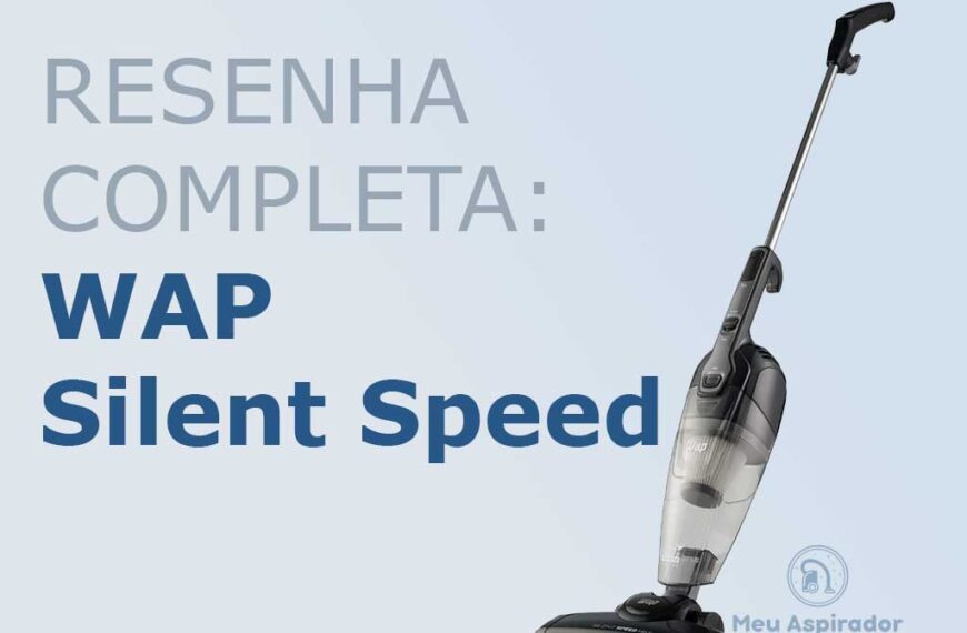 Resenha completa: Aspirador de pó vertical WAP Silent Speed
