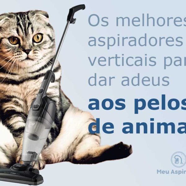 Qual o melhor aspirador de pó vertical para pelos de animais?
