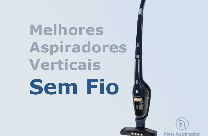 Melhores Aspiradores de Pó Vertical Sem Fio