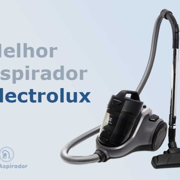 Melhor Aspirador de pó Electrolux